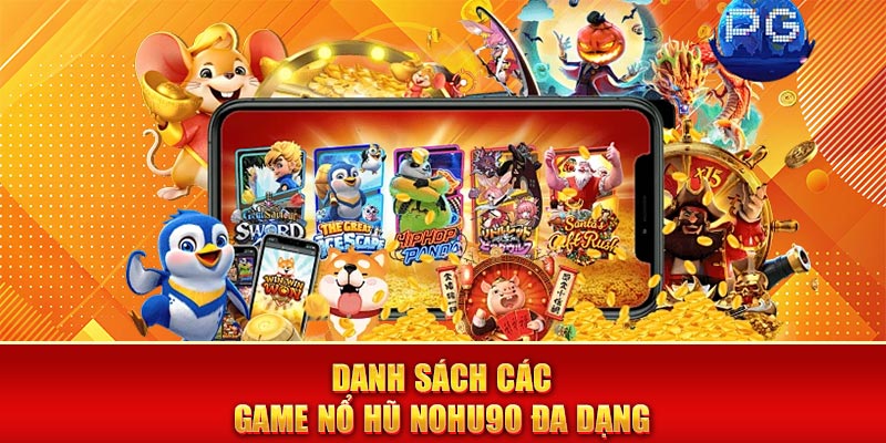 Danh sách các game nổ hũ nohu90 đa dạng