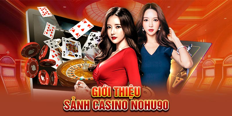 Giới thiệu sảnh Casino Nohu90