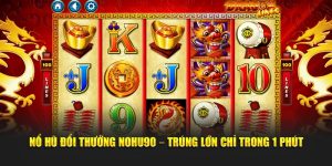 Nổ Hũ Đổi Thưởng Tại Nohu90 – Trúng Lớn Chỉ Trong 1 Phút