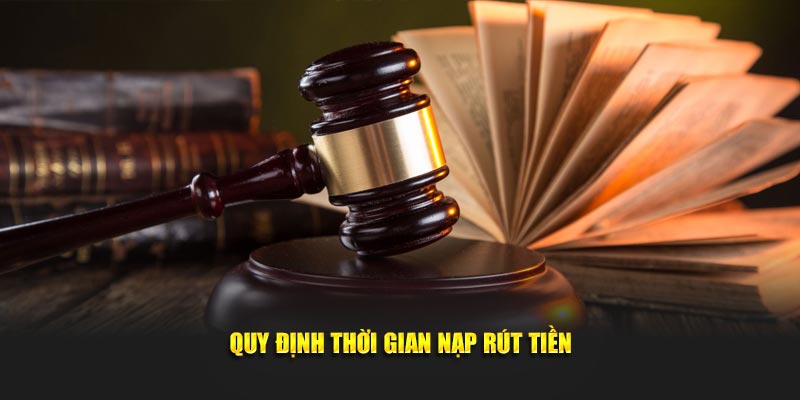Quy định thời gian nạp rút tiền