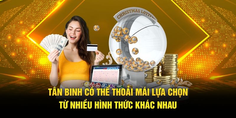 Tân binh có thể thoải mái lựa chọn từ nhiều hình thức khác nhau