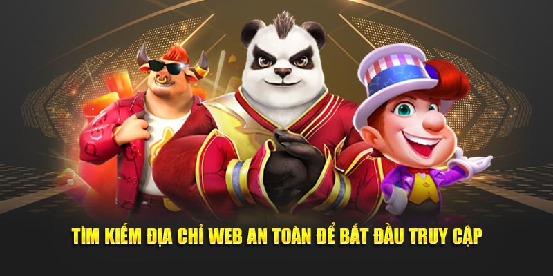 Tìm kiếm địa chỉ web an toàn để bắt đầu truy cập