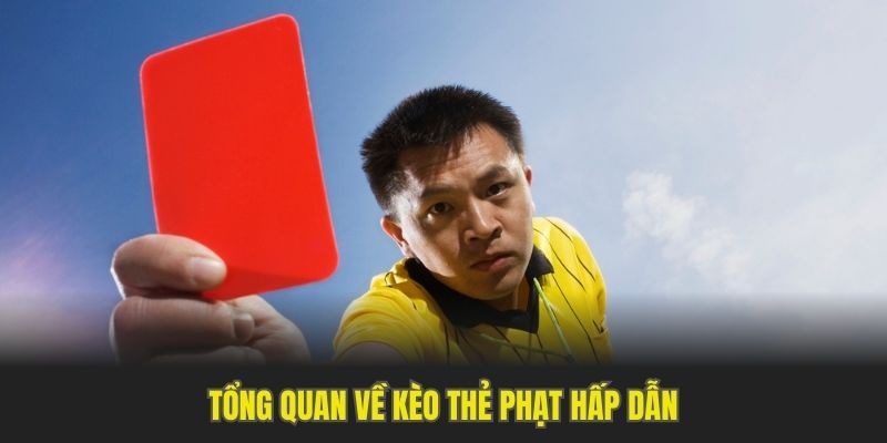 Tổng quan về kèo thẻ phạt hấp dẫn