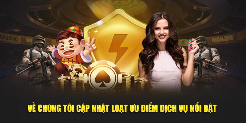 Về chúng tôi cập nhật loạt ưu điểm dịch vụ nổi bật